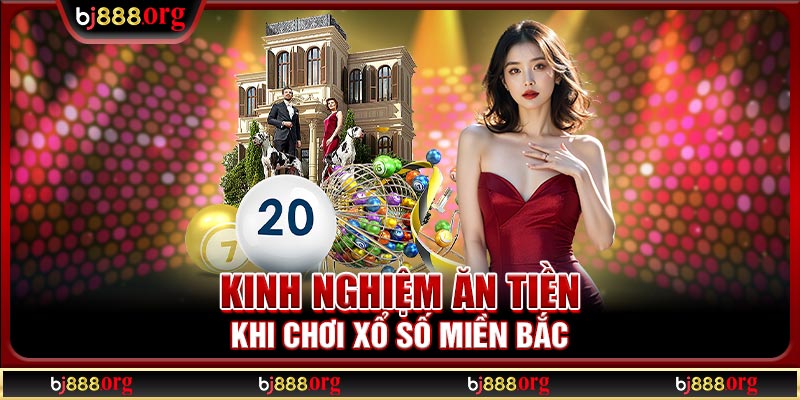Kinh nghiệm ăn tiền khi chơi xổ số miền Bắc